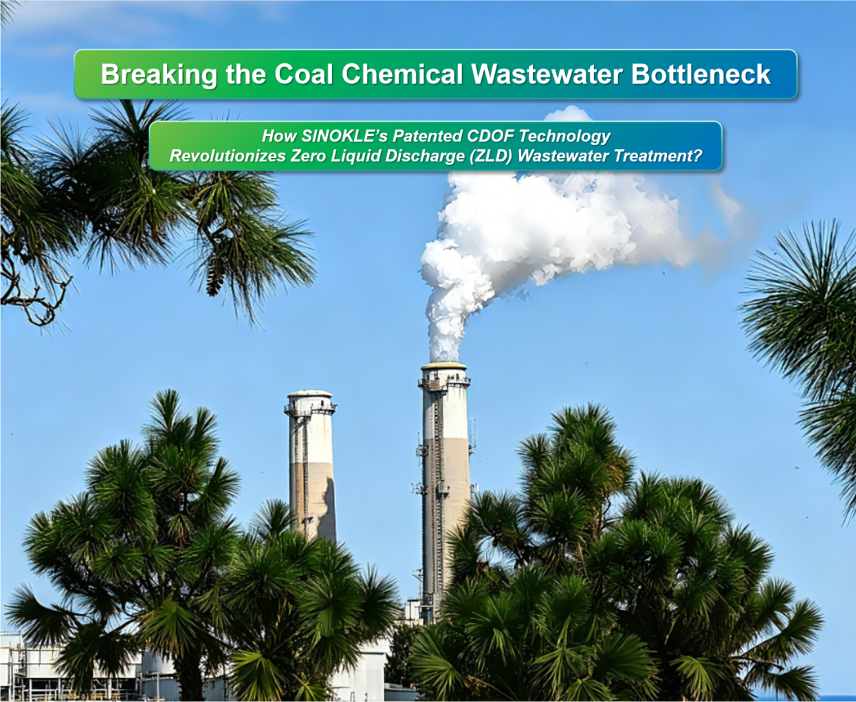 Breaking the Coal Chemical Bottleneck: How SINOKLE’s Patented CDOF Technology Revolutionizes Zero Liquid Discharge (ZLD) Wastewater Treatment